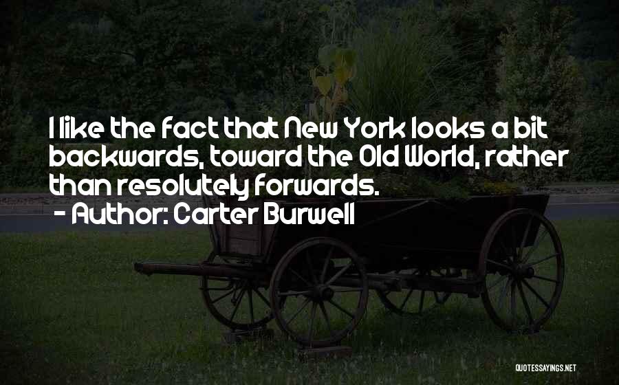 Carter Burwell Quotes: I Like The Fact That New York Looks A Bit Backwards, Toward The Old World, Rather Than Resolutely Forwards.