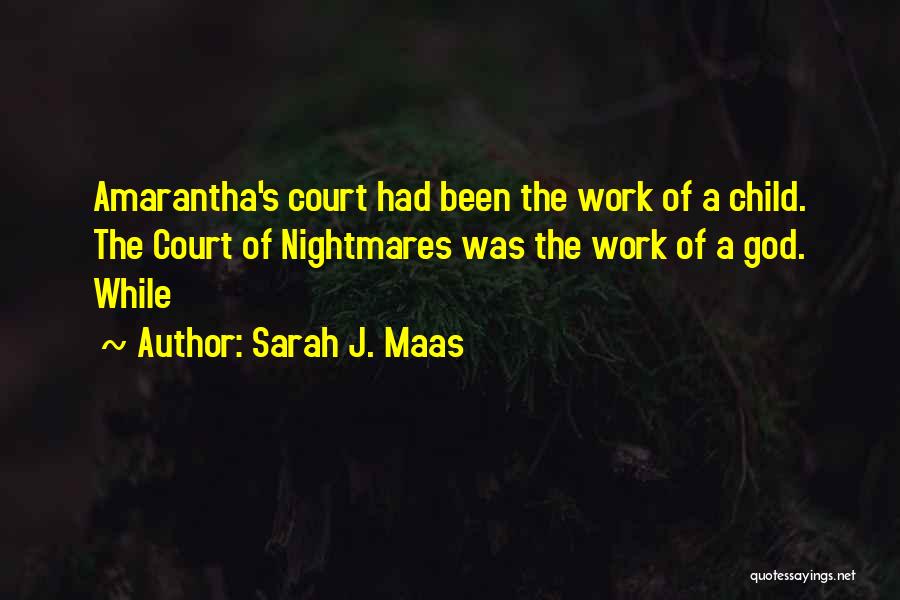 Sarah J. Maas Quotes: Amarantha's Court Had Been The Work Of A Child. The Court Of Nightmares Was The Work Of A God. While