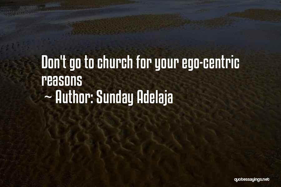 Sunday Adelaja Quotes: Don't Go To Church For Your Ego-centric Reasons