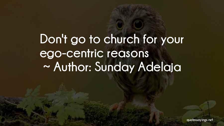Sunday Adelaja Quotes: Don't Go To Church For Your Ego-centric Reasons