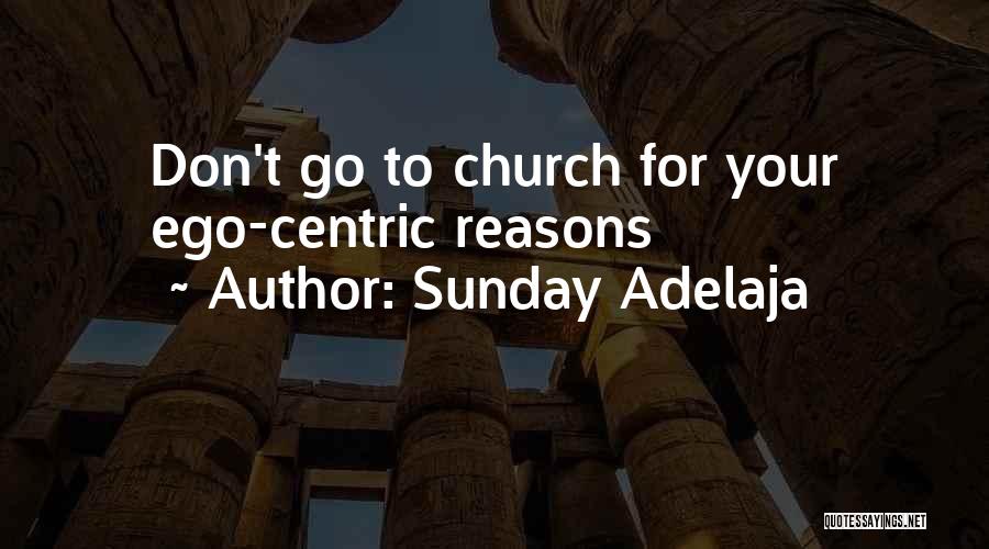 Sunday Adelaja Quotes: Don't Go To Church For Your Ego-centric Reasons