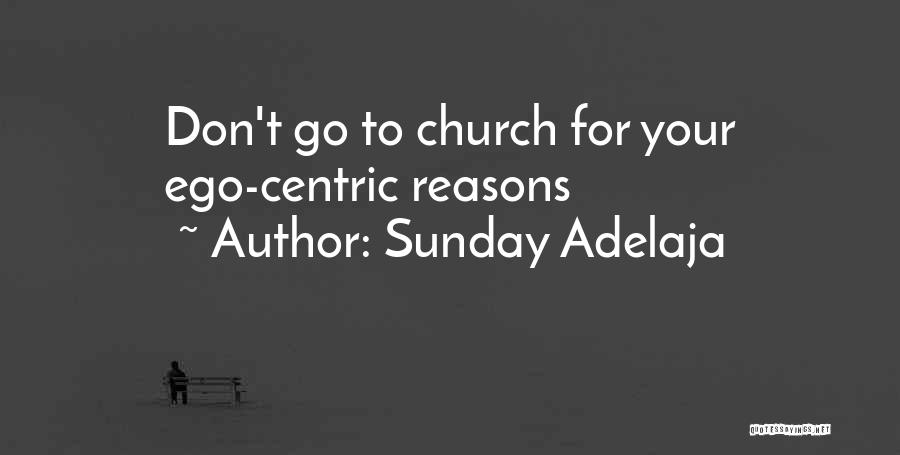 Sunday Adelaja Quotes: Don't Go To Church For Your Ego-centric Reasons