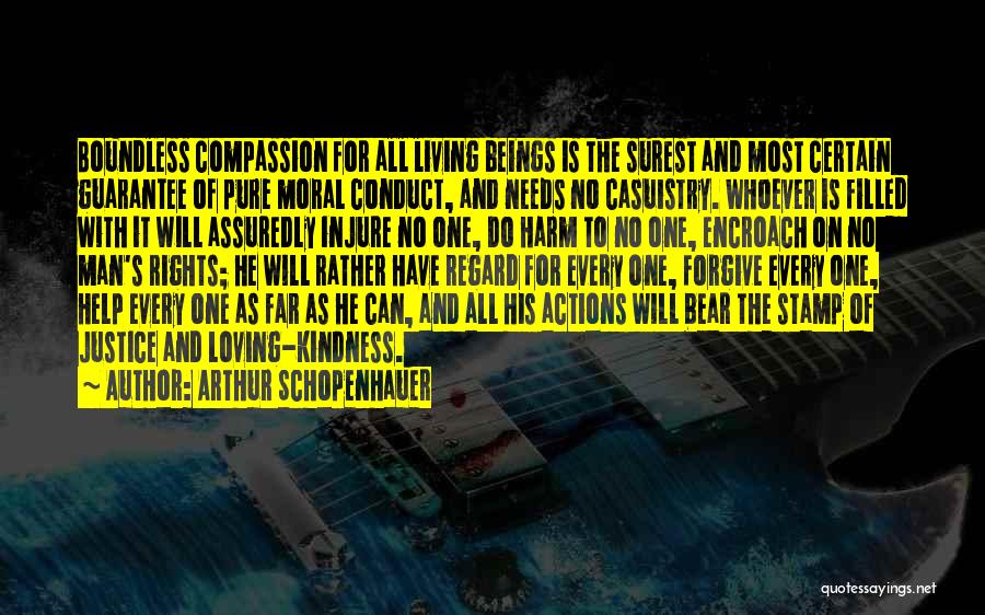 Arthur Schopenhauer Quotes: Boundless Compassion For All Living Beings Is The Surest And Most Certain Guarantee Of Pure Moral Conduct, And Needs No