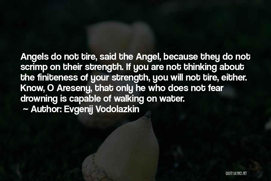 Evgenij Vodolazkin Quotes: Angels Do Not Tire, Said The Angel, Because They Do Not Scrimp On Their Strength. If You Are Not Thinking
