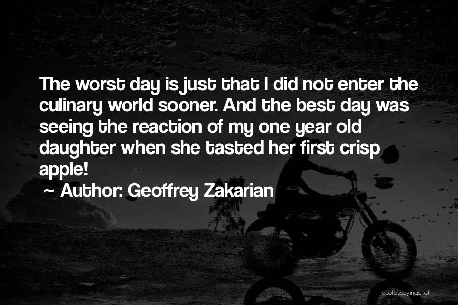 Geoffrey Zakarian Quotes: The Worst Day Is Just That I Did Not Enter The Culinary World Sooner. And The Best Day Was Seeing