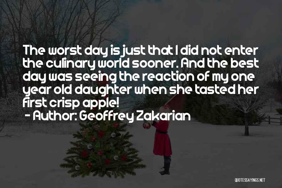 Geoffrey Zakarian Quotes: The Worst Day Is Just That I Did Not Enter The Culinary World Sooner. And The Best Day Was Seeing