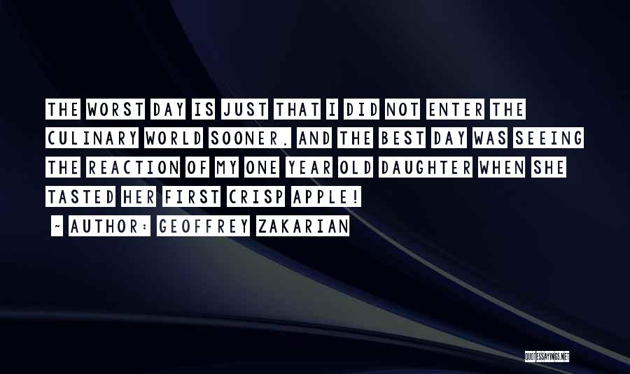 Geoffrey Zakarian Quotes: The Worst Day Is Just That I Did Not Enter The Culinary World Sooner. And The Best Day Was Seeing