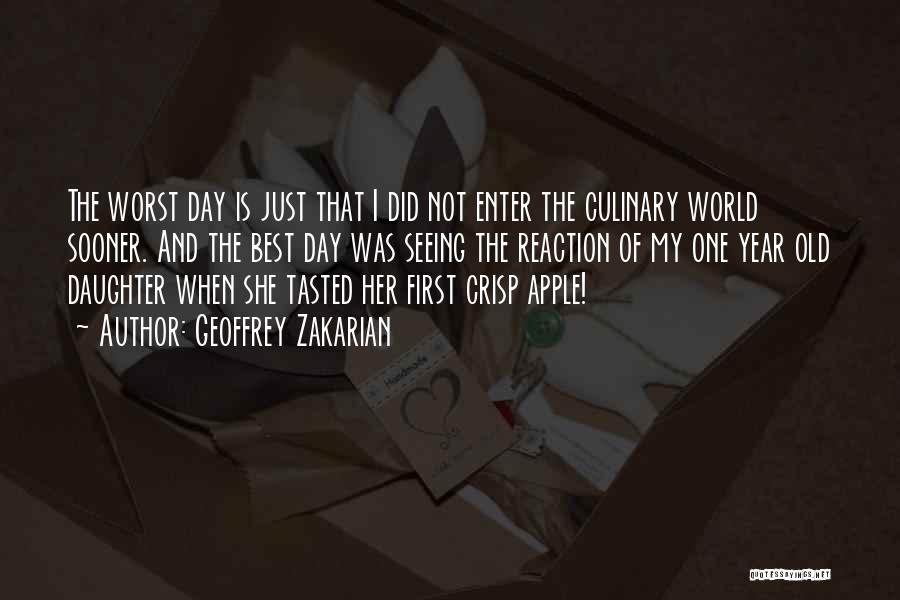 Geoffrey Zakarian Quotes: The Worst Day Is Just That I Did Not Enter The Culinary World Sooner. And The Best Day Was Seeing