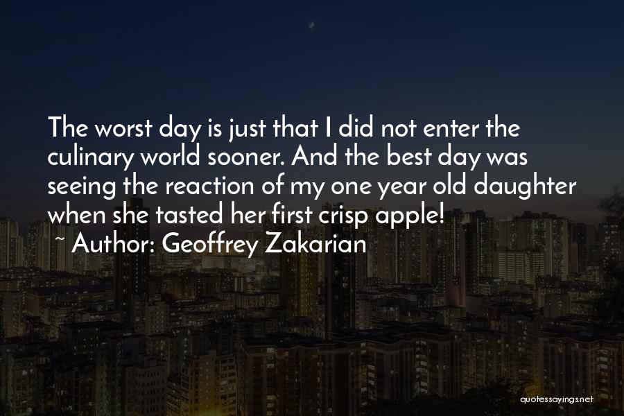 Geoffrey Zakarian Quotes: The Worst Day Is Just That I Did Not Enter The Culinary World Sooner. And The Best Day Was Seeing