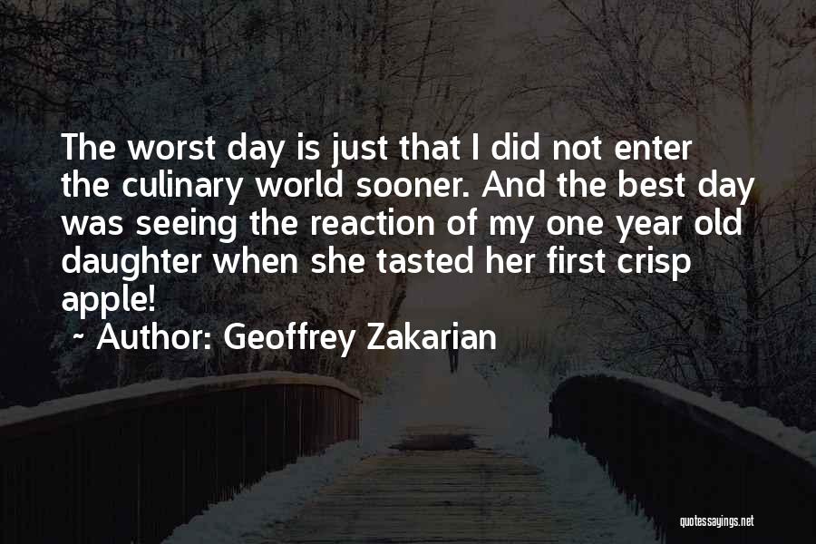 Geoffrey Zakarian Quotes: The Worst Day Is Just That I Did Not Enter The Culinary World Sooner. And The Best Day Was Seeing