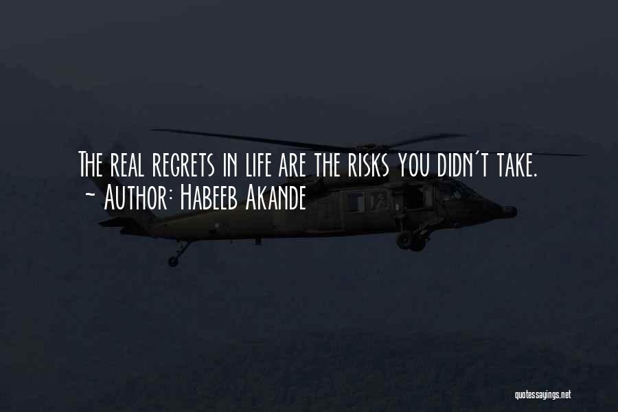 Habeeb Akande Quotes: The Real Regrets In Life Are The Risks You Didn't Take.