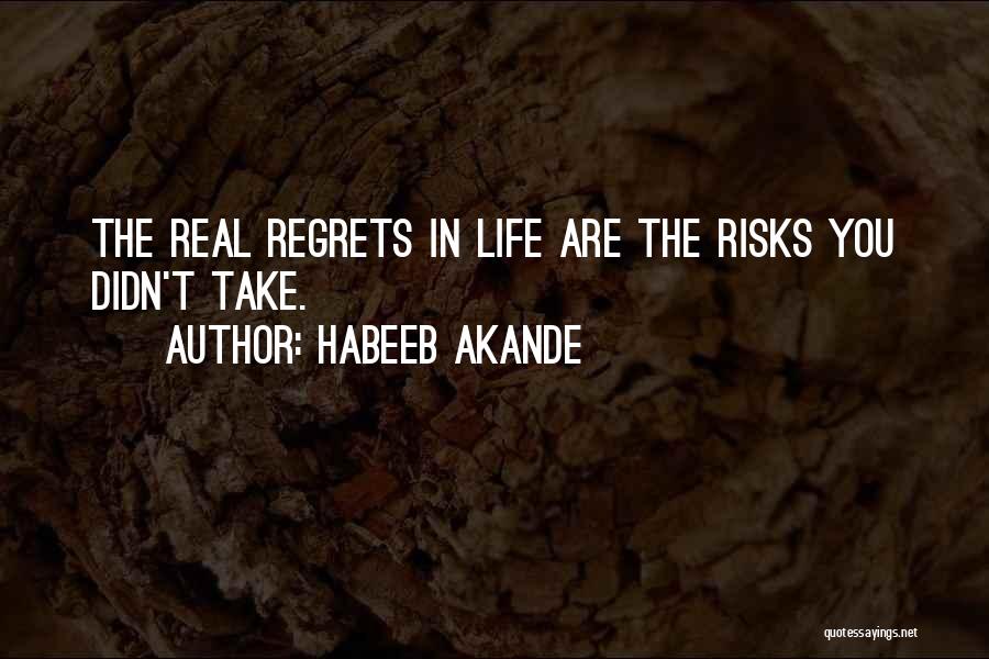 Habeeb Akande Quotes: The Real Regrets In Life Are The Risks You Didn't Take.