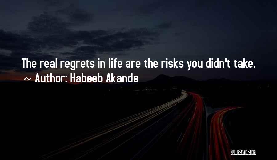 Habeeb Akande Quotes: The Real Regrets In Life Are The Risks You Didn't Take.