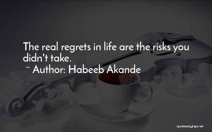 Habeeb Akande Quotes: The Real Regrets In Life Are The Risks You Didn't Take.