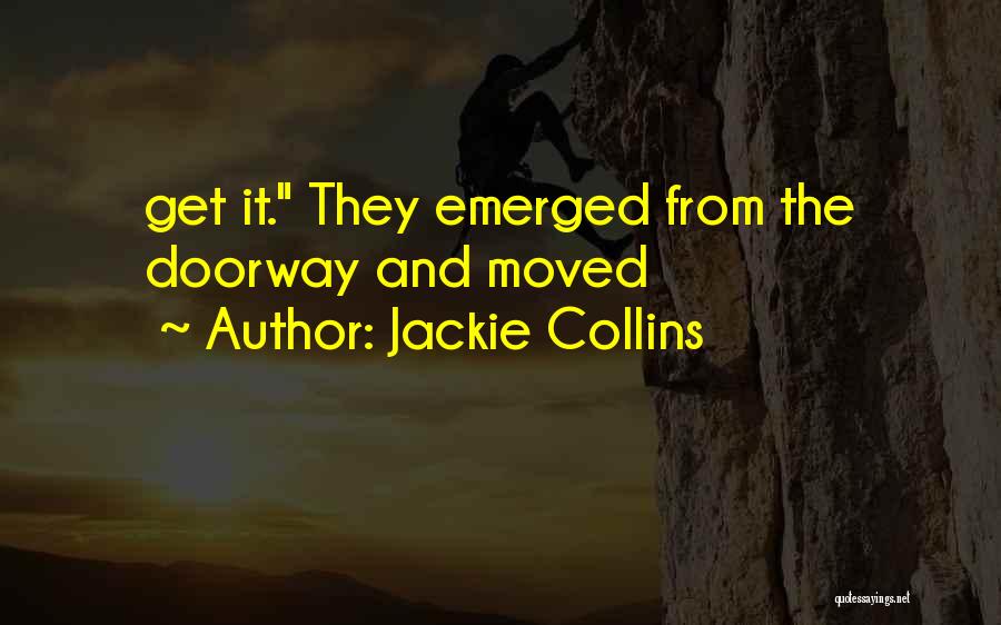 Jackie Collins Quotes: Get It. They Emerged From The Doorway And Moved