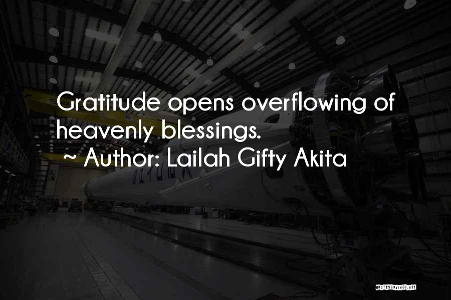 Lailah Gifty Akita Quotes: Gratitude Opens Overflowing Of Heavenly Blessings.