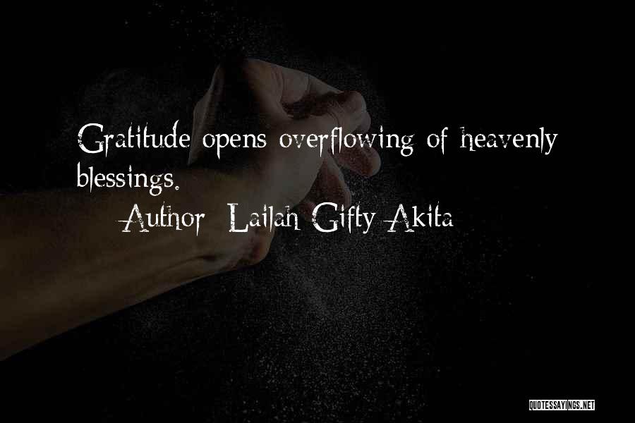 Lailah Gifty Akita Quotes: Gratitude Opens Overflowing Of Heavenly Blessings.