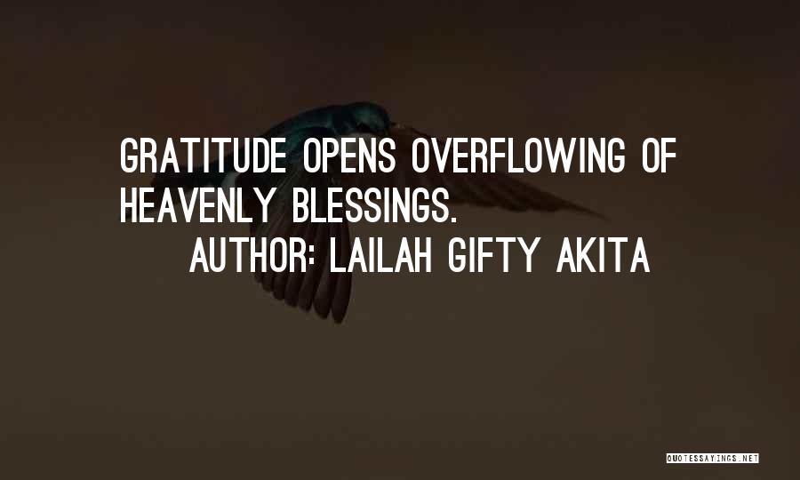 Lailah Gifty Akita Quotes: Gratitude Opens Overflowing Of Heavenly Blessings.