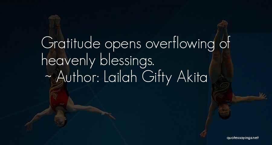 Lailah Gifty Akita Quotes: Gratitude Opens Overflowing Of Heavenly Blessings.