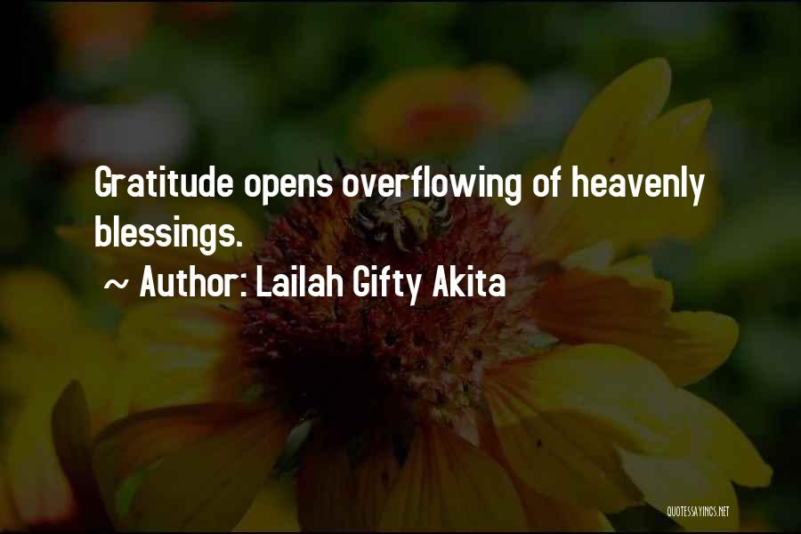 Lailah Gifty Akita Quotes: Gratitude Opens Overflowing Of Heavenly Blessings.