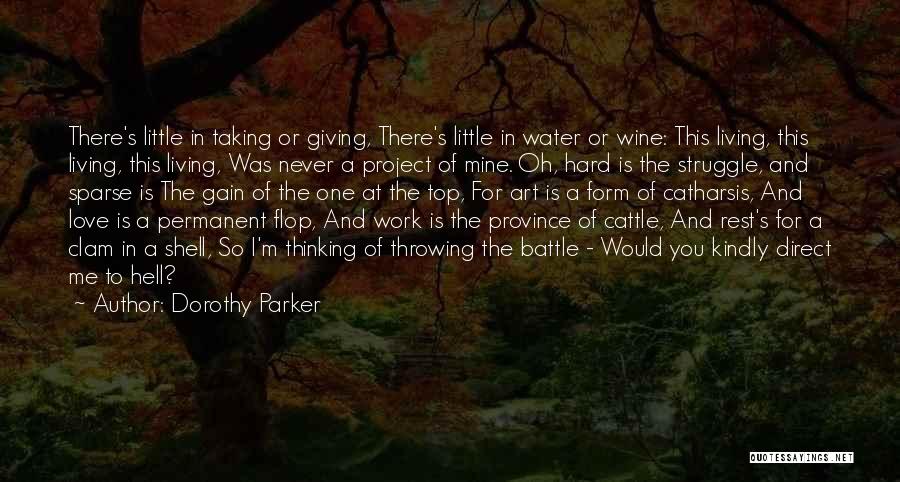 Dorothy Parker Quotes: There's Little In Taking Or Giving, There's Little In Water Or Wine: This Living, This Living, This Living, Was Never