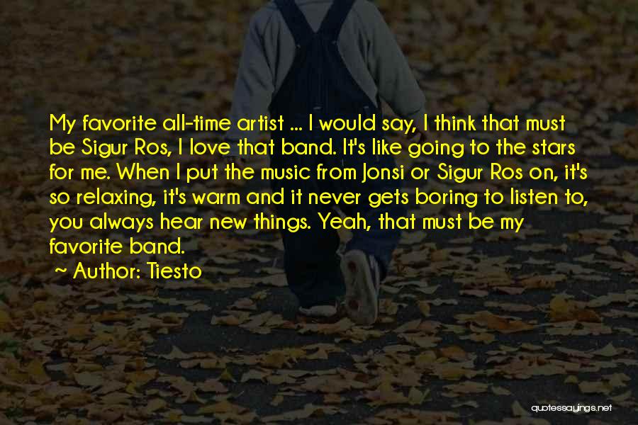 Tiesto Quotes: My Favorite All-time Artist ... I Would Say, I Think That Must Be Sigur Ros, I Love That Band. It's