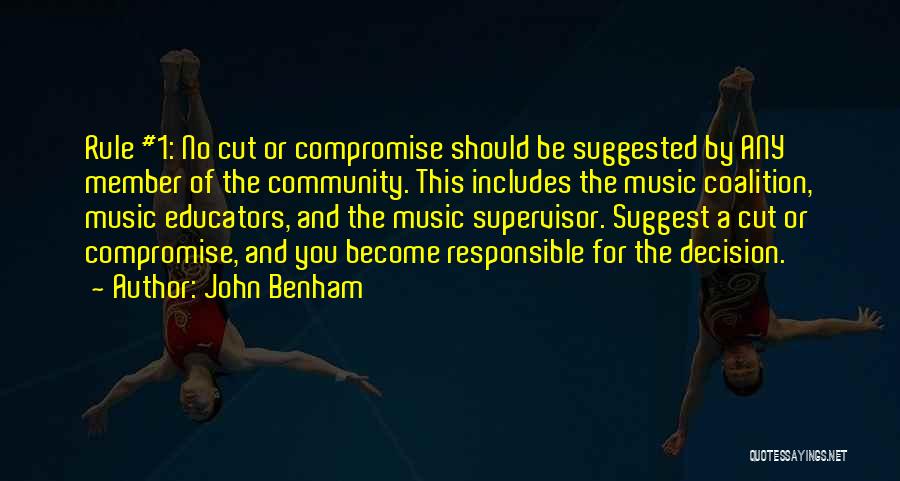 John Benham Quotes: Rule #1: No Cut Or Compromise Should Be Suggested By Any Member Of The Community. This Includes The Music Coalition,