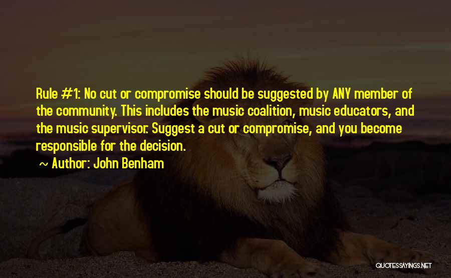 John Benham Quotes: Rule #1: No Cut Or Compromise Should Be Suggested By Any Member Of The Community. This Includes The Music Coalition,