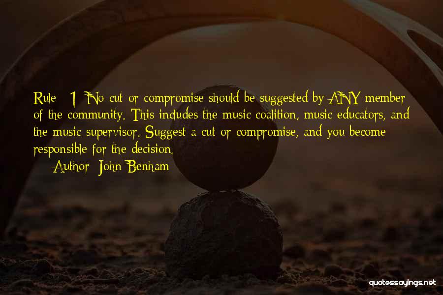 John Benham Quotes: Rule #1: No Cut Or Compromise Should Be Suggested By Any Member Of The Community. This Includes The Music Coalition,