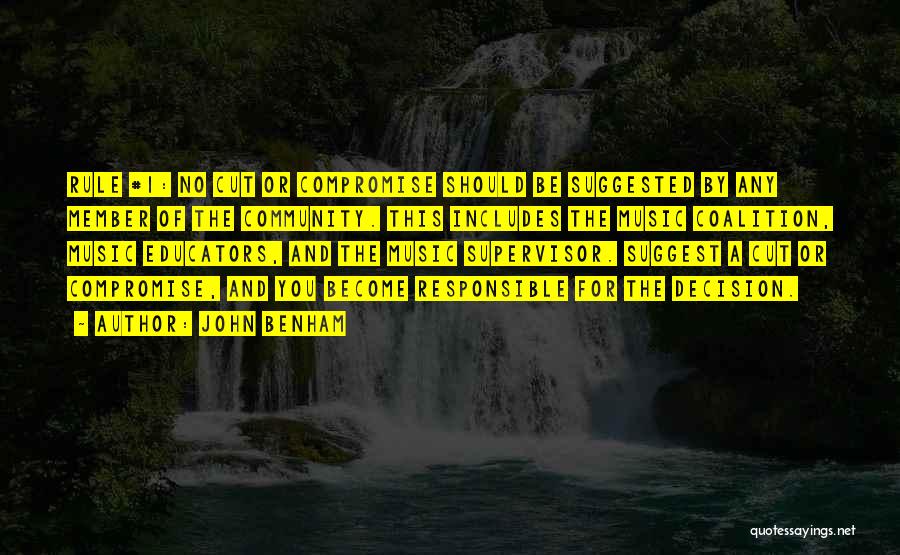 John Benham Quotes: Rule #1: No Cut Or Compromise Should Be Suggested By Any Member Of The Community. This Includes The Music Coalition,