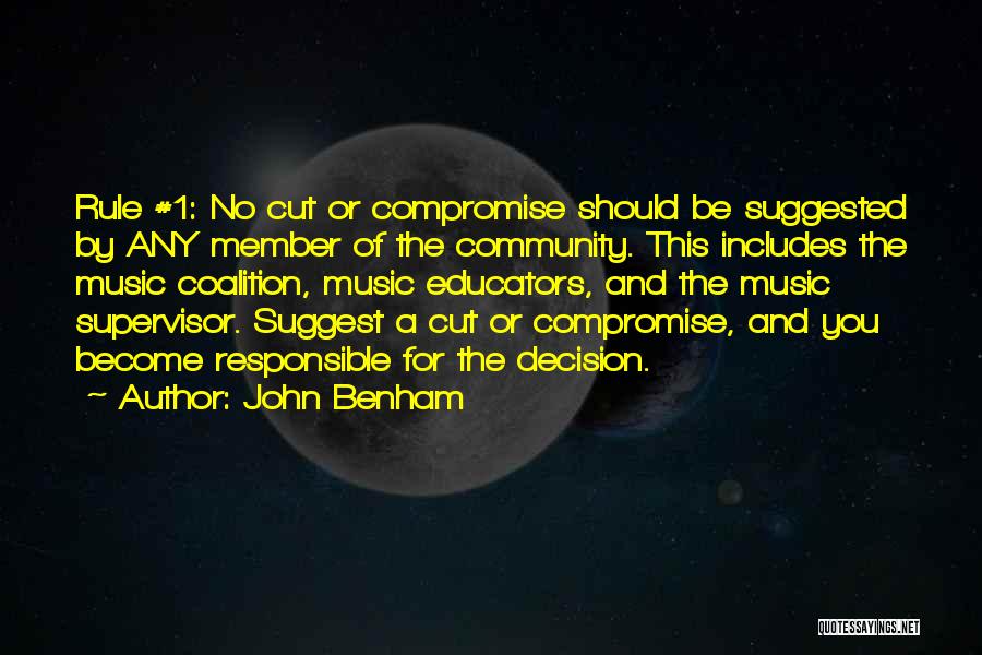 John Benham Quotes: Rule #1: No Cut Or Compromise Should Be Suggested By Any Member Of The Community. This Includes The Music Coalition,