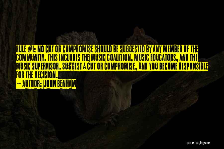 John Benham Quotes: Rule #1: No Cut Or Compromise Should Be Suggested By Any Member Of The Community. This Includes The Music Coalition,