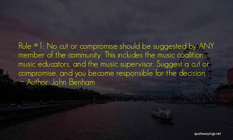 John Benham Quotes: Rule #1: No Cut Or Compromise Should Be Suggested By Any Member Of The Community. This Includes The Music Coalition,