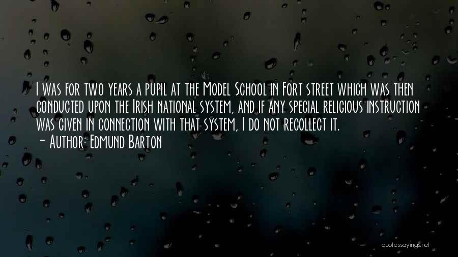 Edmund Barton Quotes: I Was For Two Years A Pupil At The Model School In Fort Street Which Was Then Conducted Upon The