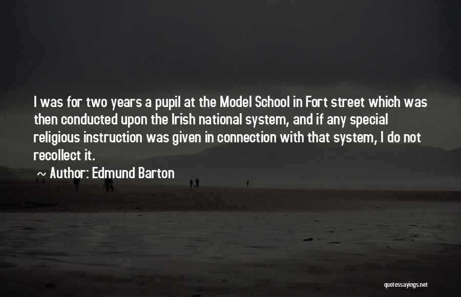 Edmund Barton Quotes: I Was For Two Years A Pupil At The Model School In Fort Street Which Was Then Conducted Upon The