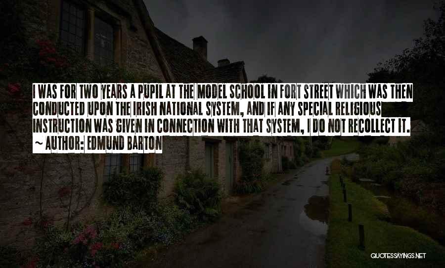 Edmund Barton Quotes: I Was For Two Years A Pupil At The Model School In Fort Street Which Was Then Conducted Upon The