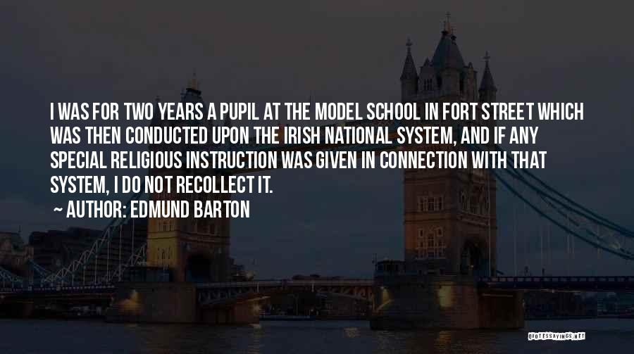 Edmund Barton Quotes: I Was For Two Years A Pupil At The Model School In Fort Street Which Was Then Conducted Upon The