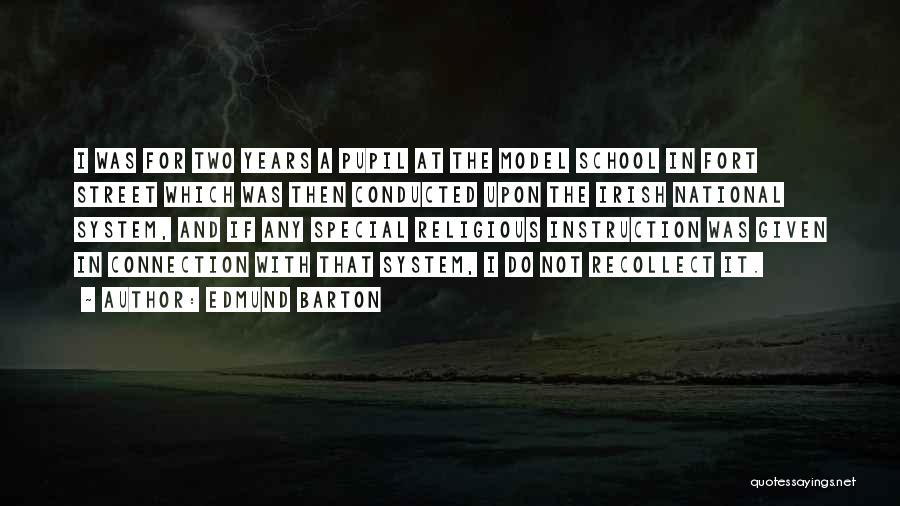 Edmund Barton Quotes: I Was For Two Years A Pupil At The Model School In Fort Street Which Was Then Conducted Upon The