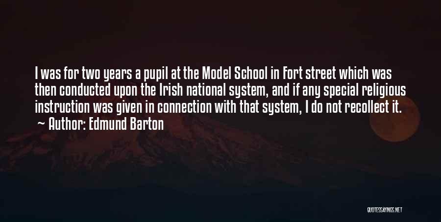 Edmund Barton Quotes: I Was For Two Years A Pupil At The Model School In Fort Street Which Was Then Conducted Upon The