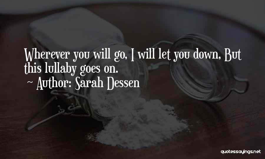 Sarah Dessen Quotes: Wherever You Will Go, I Will Let You Down, But This Lullaby Goes On.