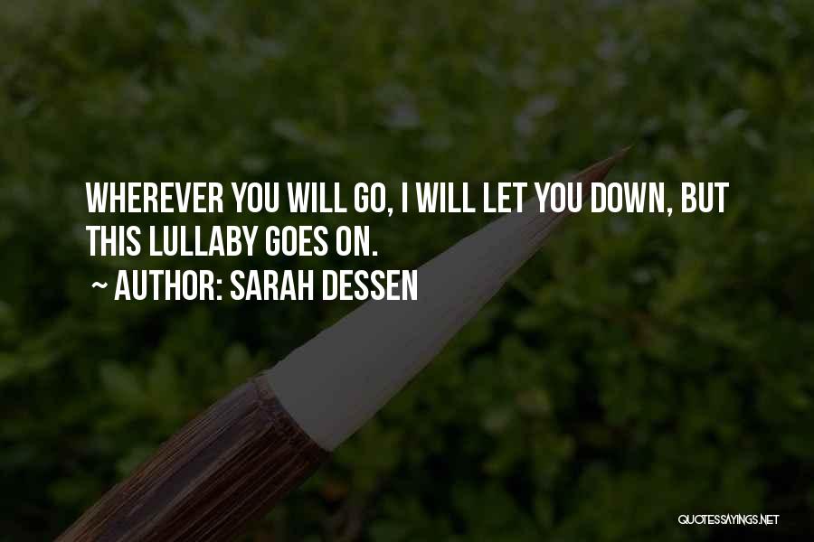 Sarah Dessen Quotes: Wherever You Will Go, I Will Let You Down, But This Lullaby Goes On.