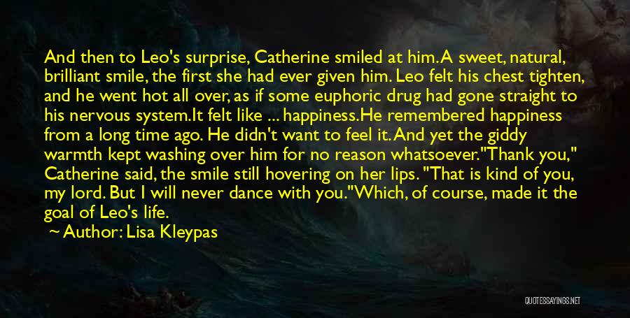 Lisa Kleypas Quotes: And Then To Leo's Surprise, Catherine Smiled At Him. A Sweet, Natural, Brilliant Smile, The First She Had Ever Given