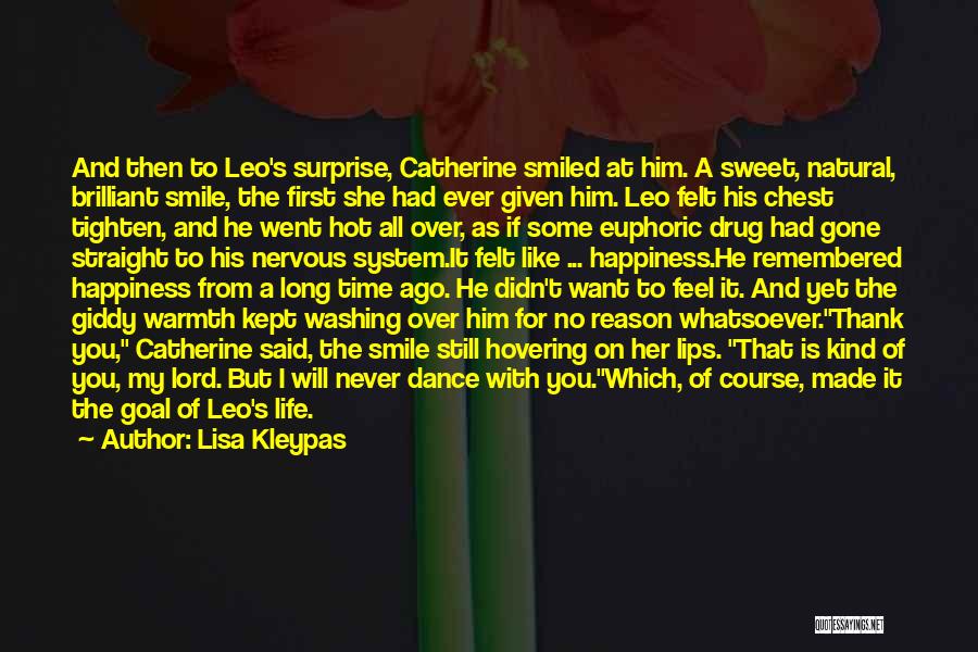 Lisa Kleypas Quotes: And Then To Leo's Surprise, Catherine Smiled At Him. A Sweet, Natural, Brilliant Smile, The First She Had Ever Given