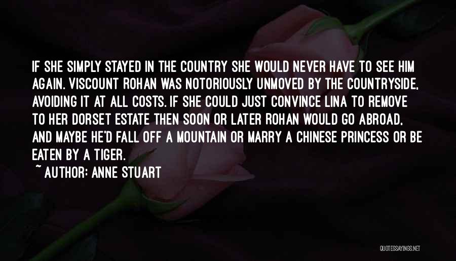 Anne Stuart Quotes: If She Simply Stayed In The Country She Would Never Have To See Him Again. Viscount Rohan Was Notoriously Unmoved