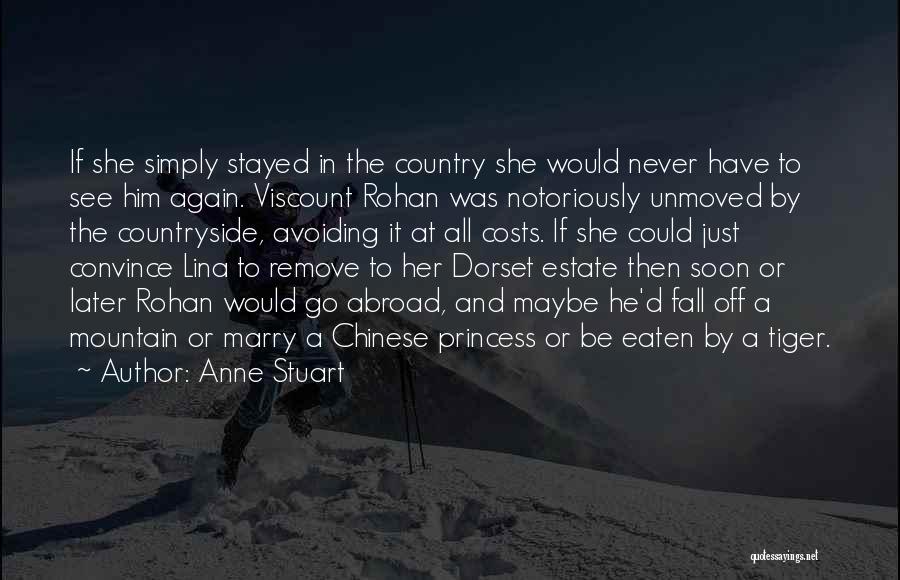 Anne Stuart Quotes: If She Simply Stayed In The Country She Would Never Have To See Him Again. Viscount Rohan Was Notoriously Unmoved