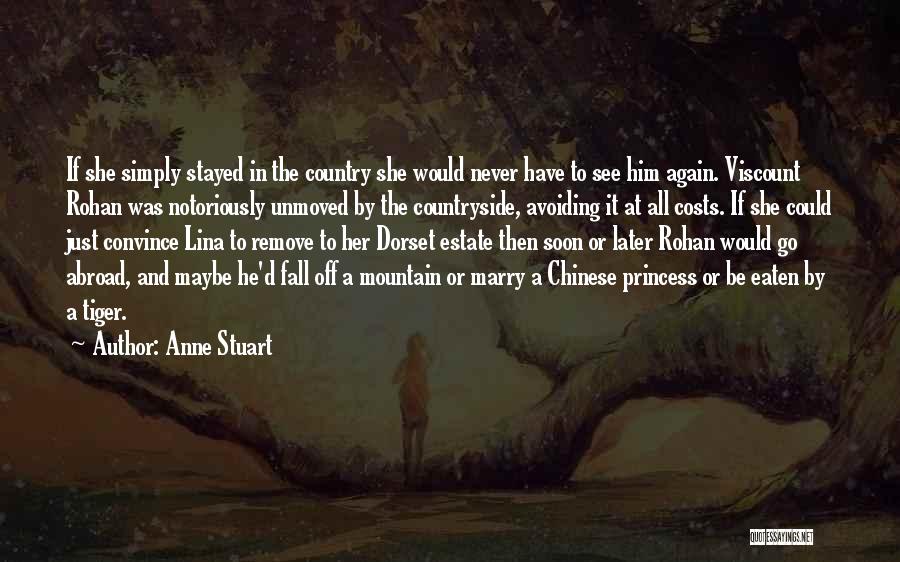 Anne Stuart Quotes: If She Simply Stayed In The Country She Would Never Have To See Him Again. Viscount Rohan Was Notoriously Unmoved