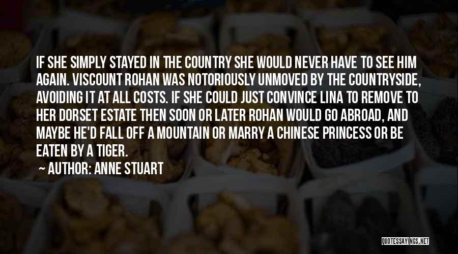 Anne Stuart Quotes: If She Simply Stayed In The Country She Would Never Have To See Him Again. Viscount Rohan Was Notoriously Unmoved