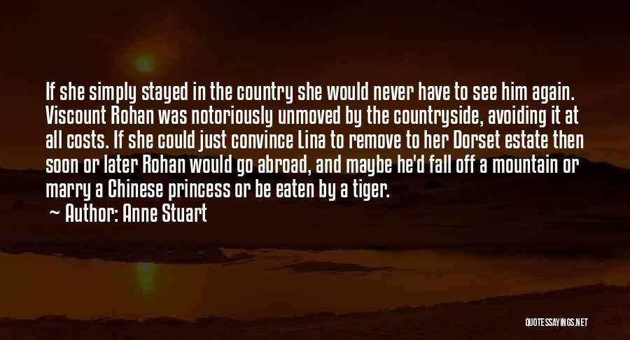 Anne Stuart Quotes: If She Simply Stayed In The Country She Would Never Have To See Him Again. Viscount Rohan Was Notoriously Unmoved