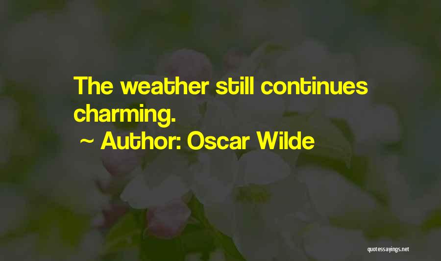 Oscar Wilde Quotes: The Weather Still Continues Charming.