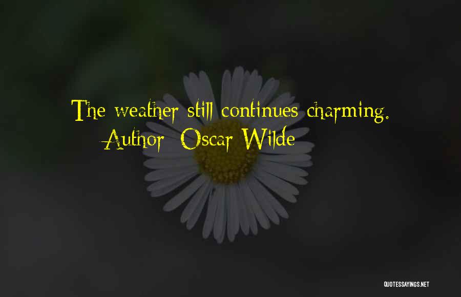 Oscar Wilde Quotes: The Weather Still Continues Charming.